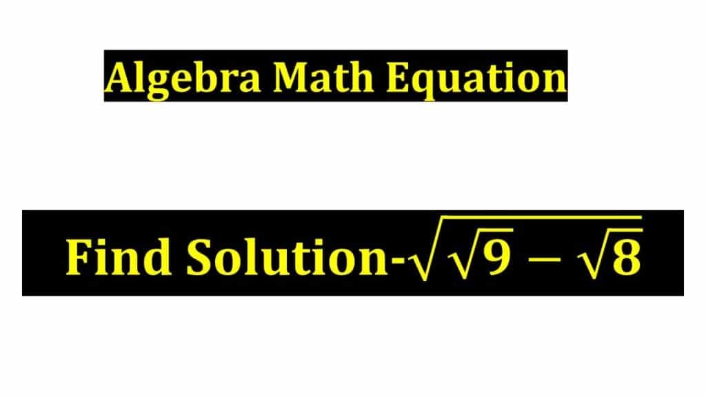 Math algebra √(√9−√8)