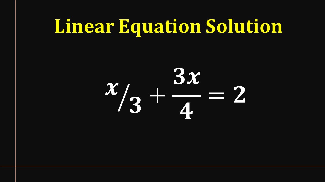 Linear Equation- x⁄3+3x/4=2